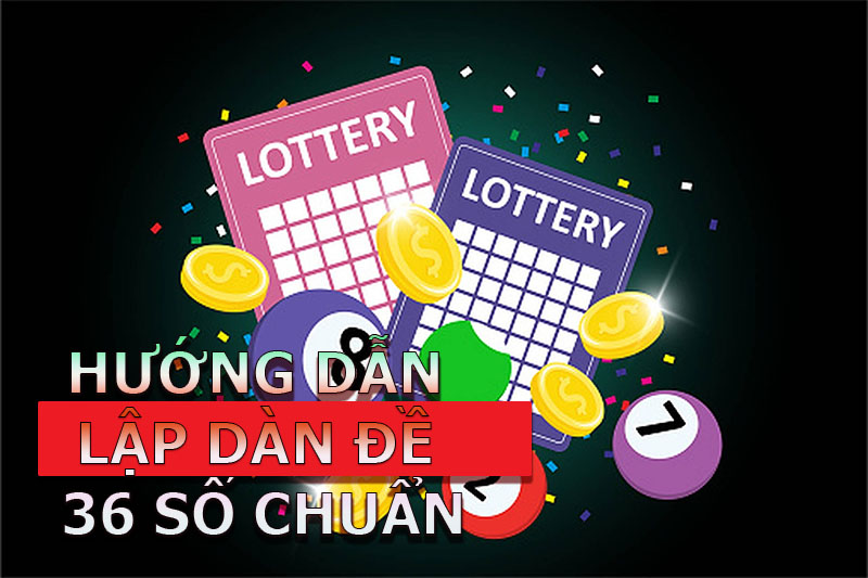 Hướng dẫn lập dàn đề 36 số dành cho tân thủ