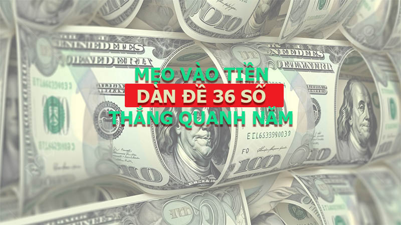 Vào tiền dàn đề 36 số có những cách nào để thắng lớn