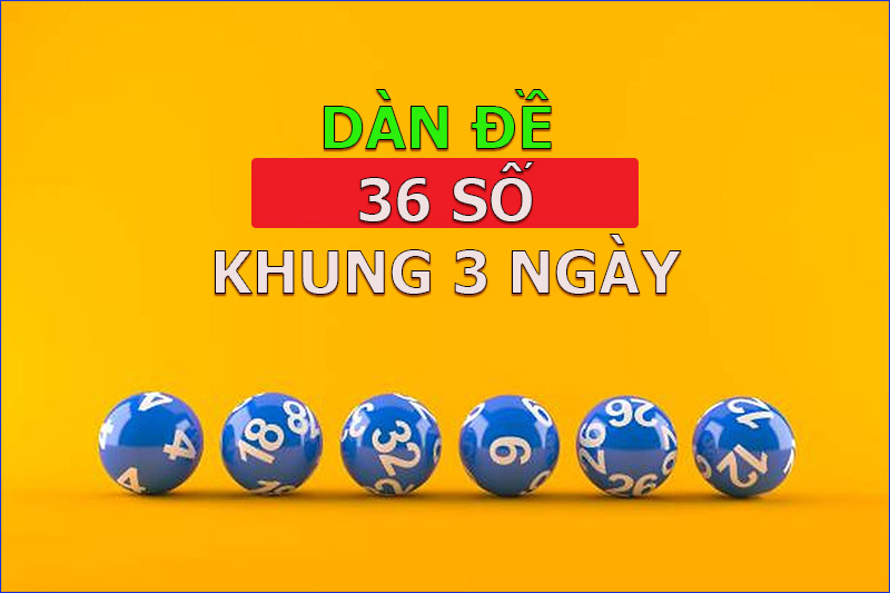 Lý do dàn đề 36 số khung 3 ngày ưa chuộng trong xổ số