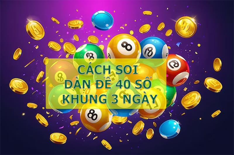Các phương pháp soi dàn đề 40 số khung 3 ngày miễn phí chuẩn